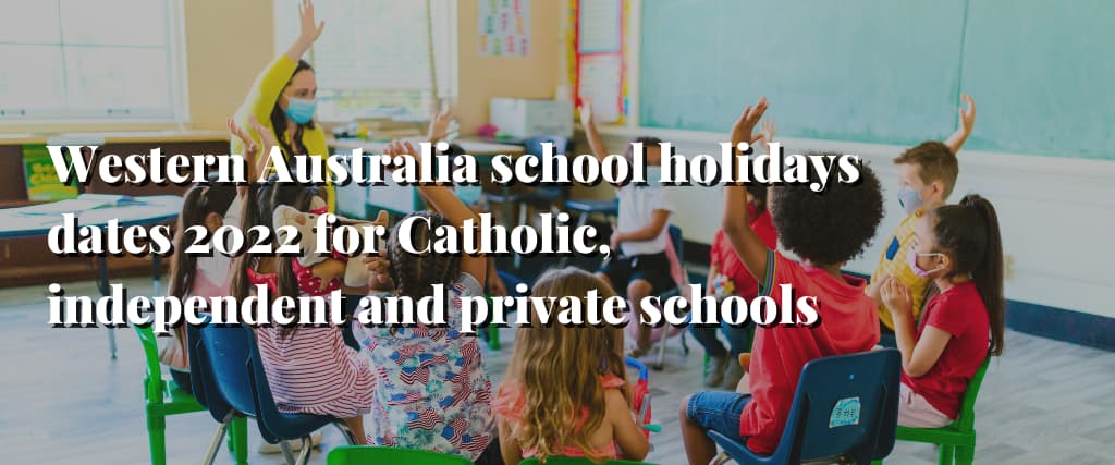 Western Australia school holidays dates 2022 for Catholic, independent and private schools