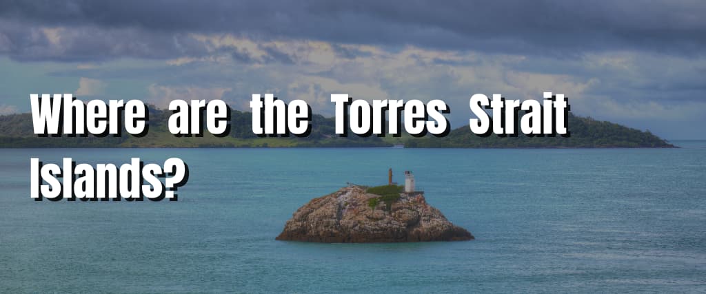 Where are the Torres Strait Islands?