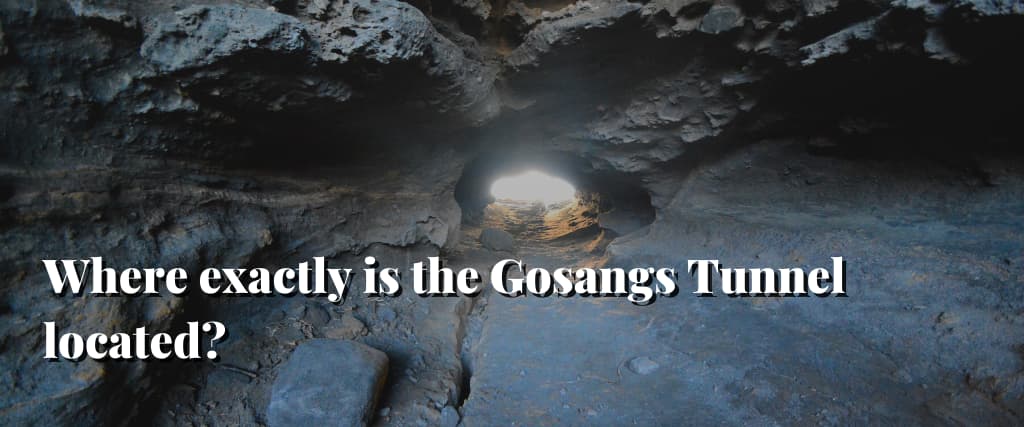 Where exactly is the Gosangs Tunnel located