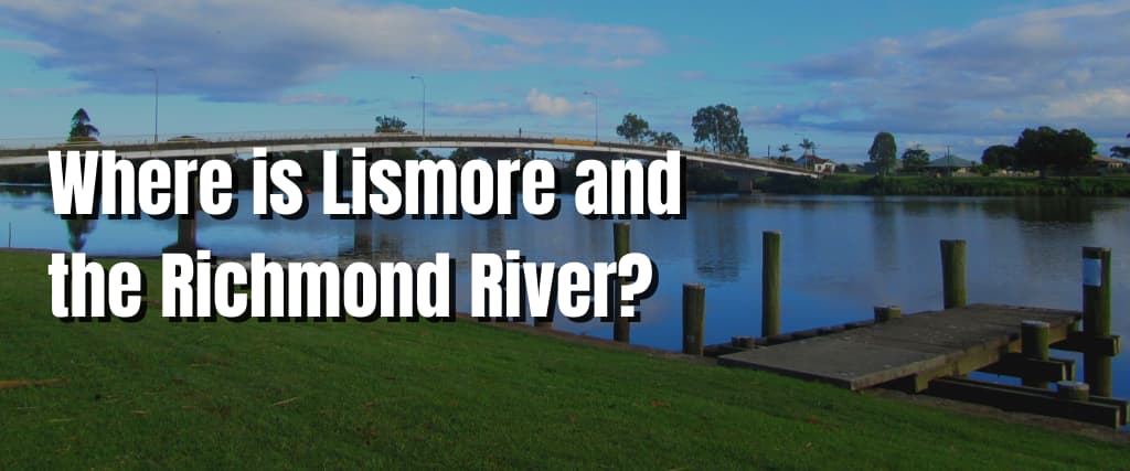 Where is Lismore and the Richmond River?