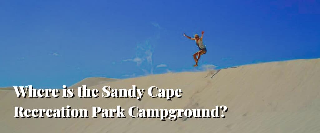 Where is the Sandy Cape Recreation Park Campground