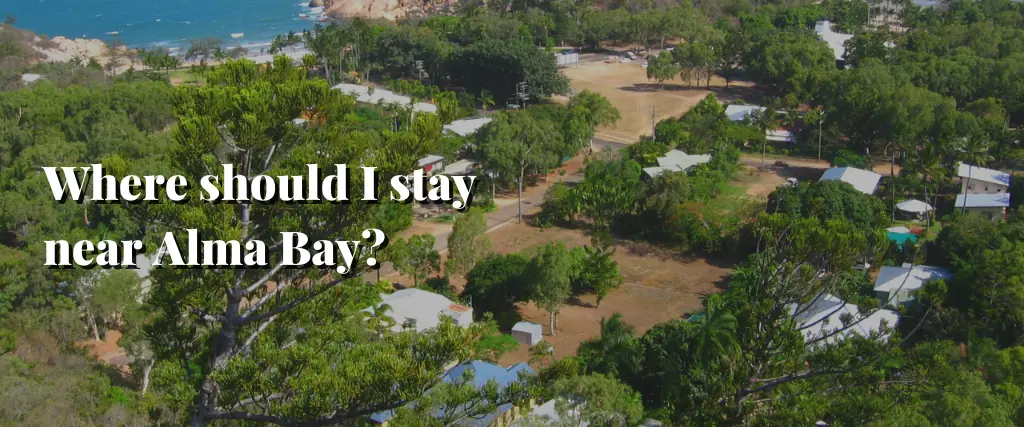 Where should I stay near Alma Bay