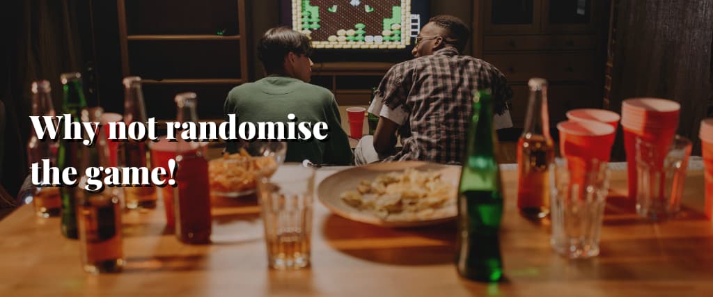 Why not randomise the game!