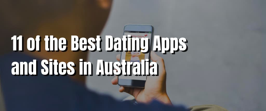 11 of the Best Dating Apps and Sites in Australia