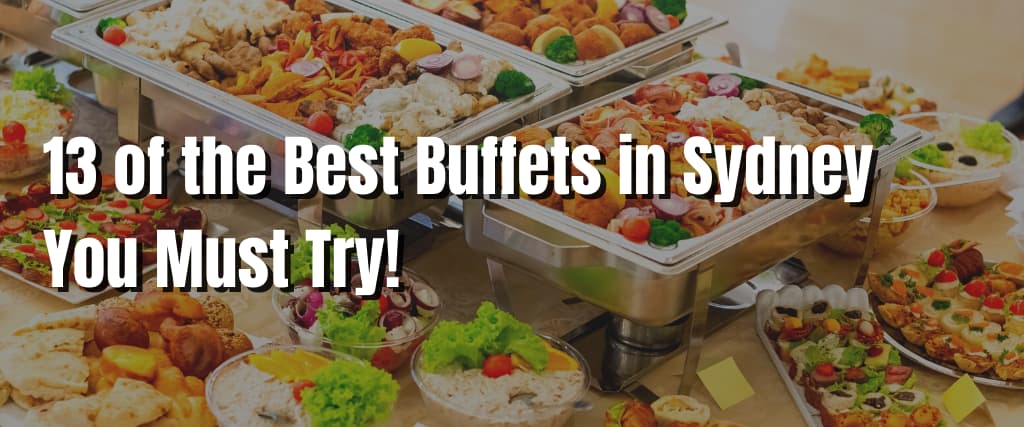 13 of the Best Buffets in Sydney You Must Try!