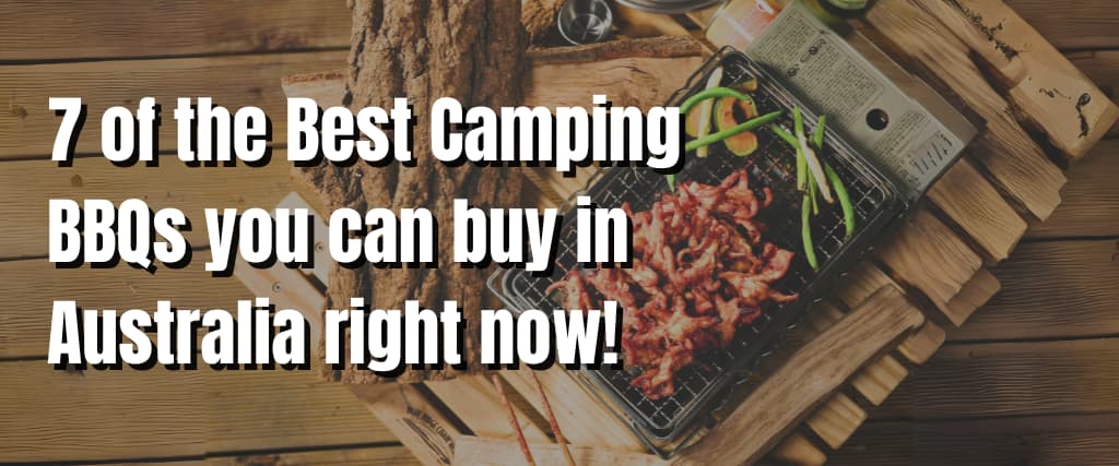 7 of the Best Camping BBQs you can buy in Australia right now!