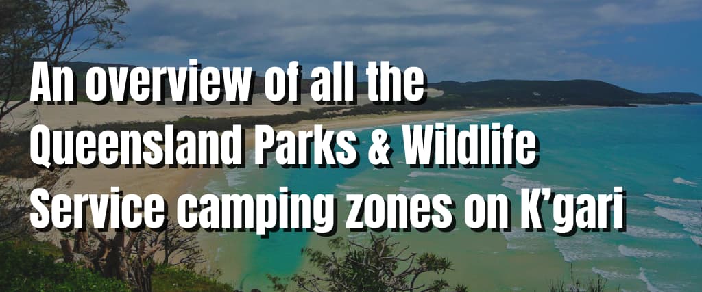 An overview of all the Queensland Parks & Wildlife Service camping zones on K’gari (formerly Fraser Island) (1)