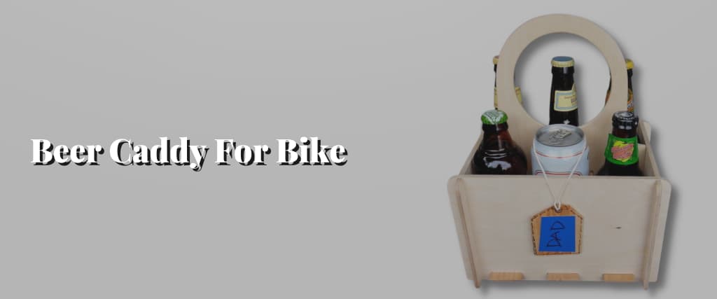Beer Caddy For Bike