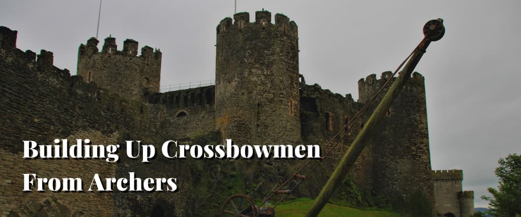Building Up Crossbowmen From Archers