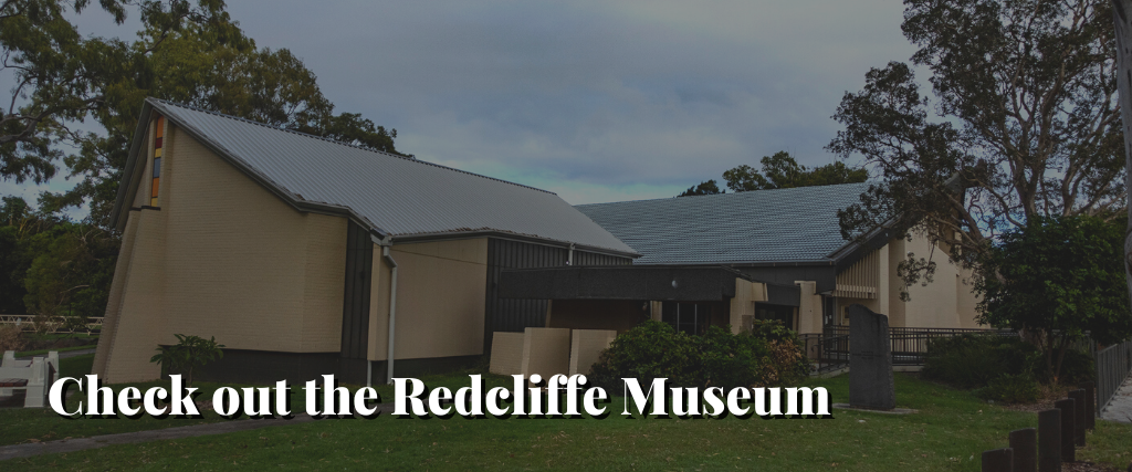 Check out the Redcliffe Museum
