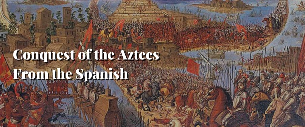 Conquest of the Aztecs From the Spanish
