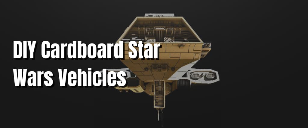 DIY Cardboard Star Wars Vehicles 1