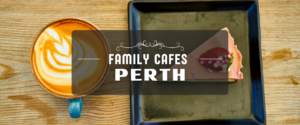 Family Cafes Perth