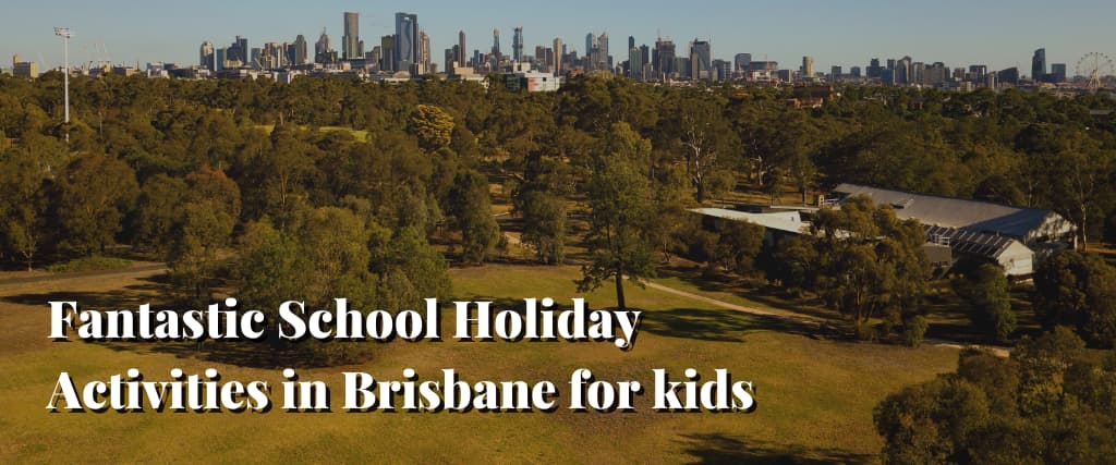 Fantastic School Holiday Activities in Brisbane for kids