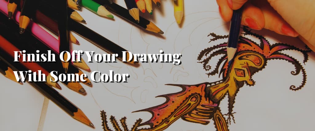 Finish Off Your Drawing With Some Color