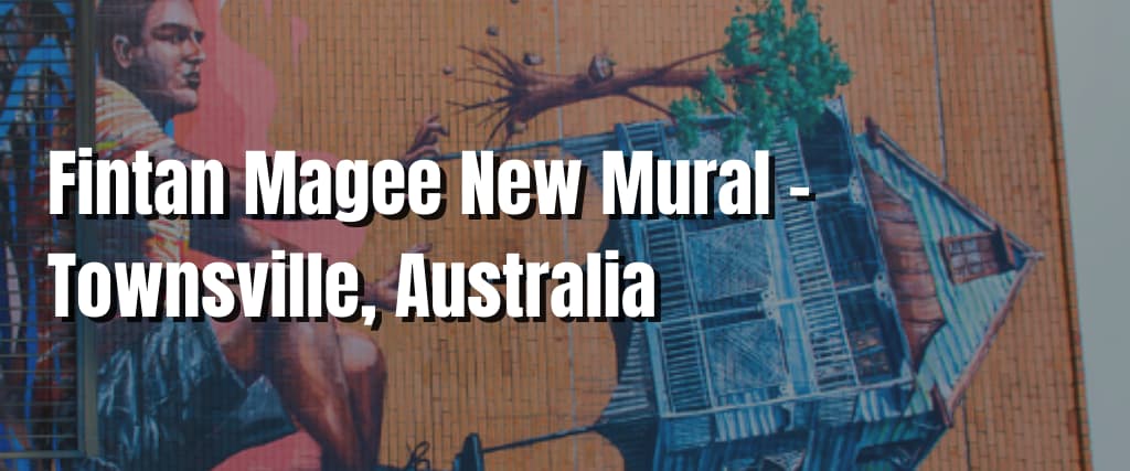 https://www.visiting.com.au/blog/fintan-magee-new-mural-townsville-australia/