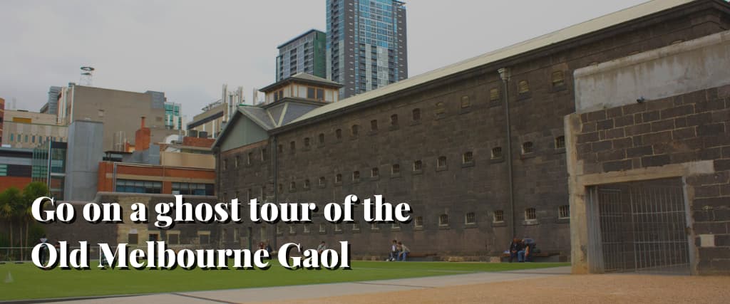 Go on a ghost tour of the Old Melbourne Gaol
