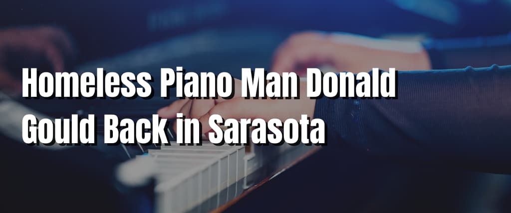 Homeless Piano Man Donald Gould Back in Sarasota (1)