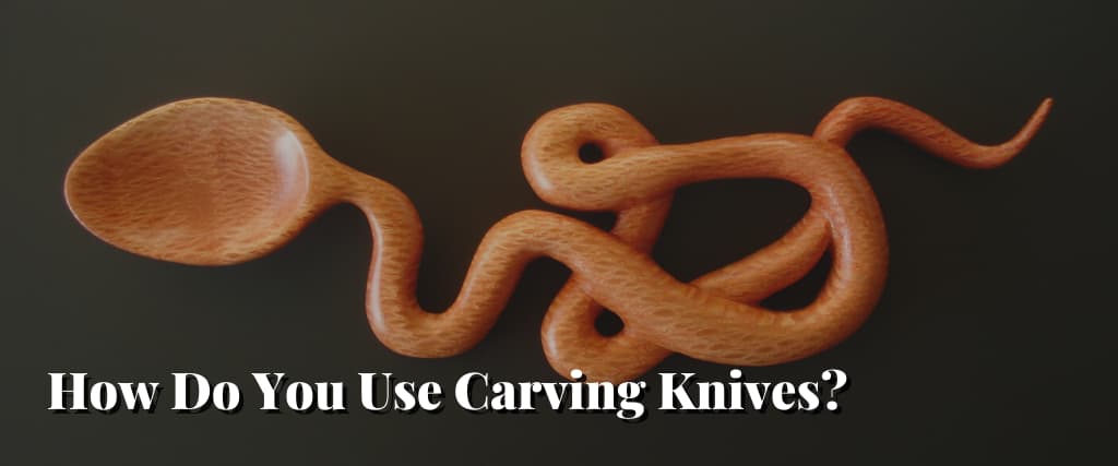 How Do You Use Carving Knives