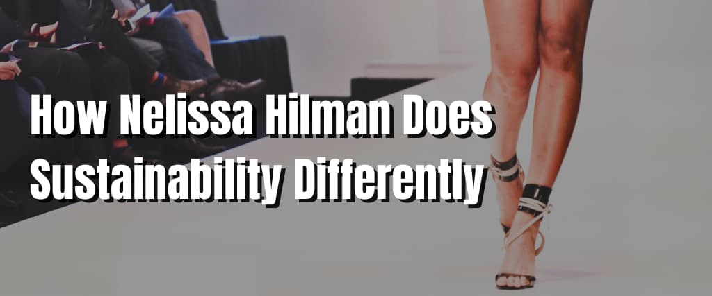 How Nelissa Hilman Does Sustainability Differently