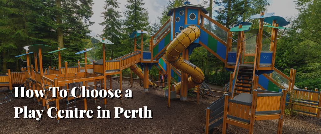 How To Choose a Play Centre in Perth