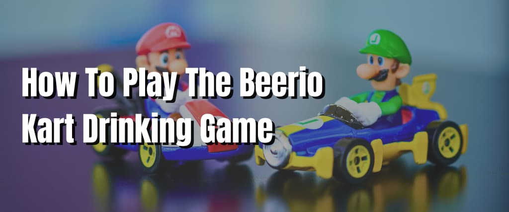 How To Play The Beerio Kart Drinking Game