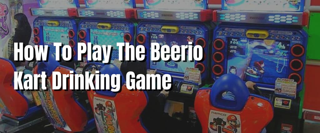 How To Play The Beerio Kart Drinking Game