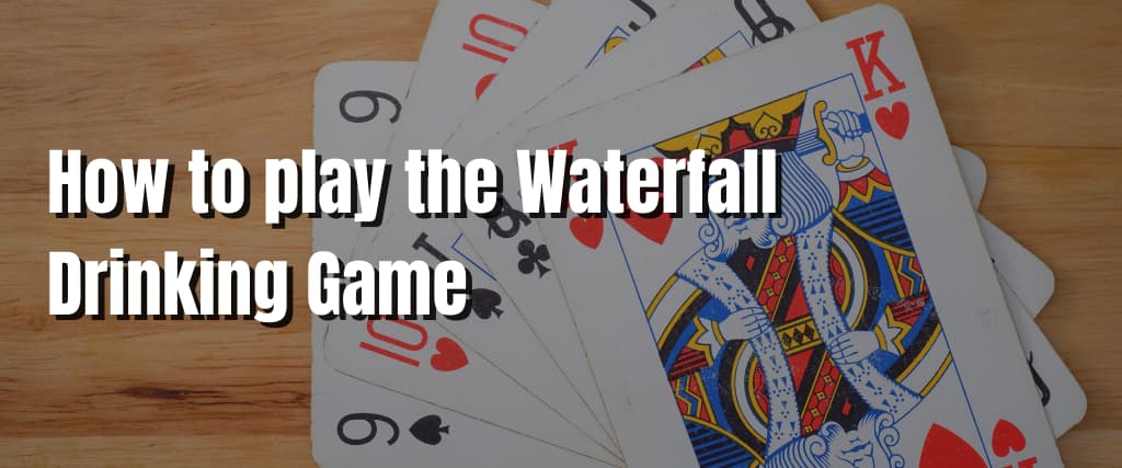 How to play the Waterfall Drinking Game
