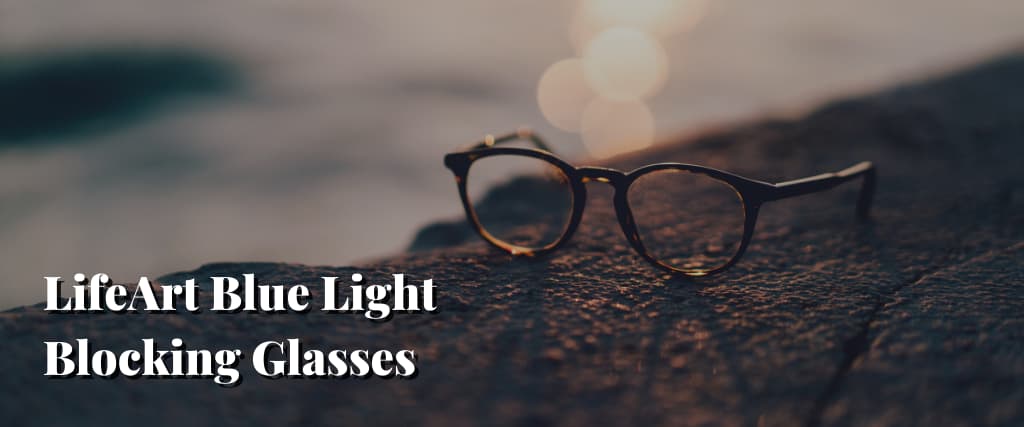 LifeArt Blue Light Blocking Glasses