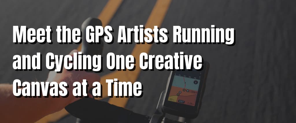 Meet the GPS Artists Running and Cycling One Creative Canvas at a Time