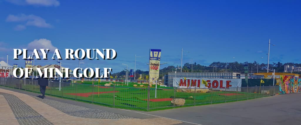 PLAY A ROUND OF MINI GOLF
