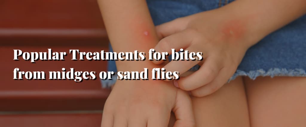Popular Treatments for bites from midges or sand flies