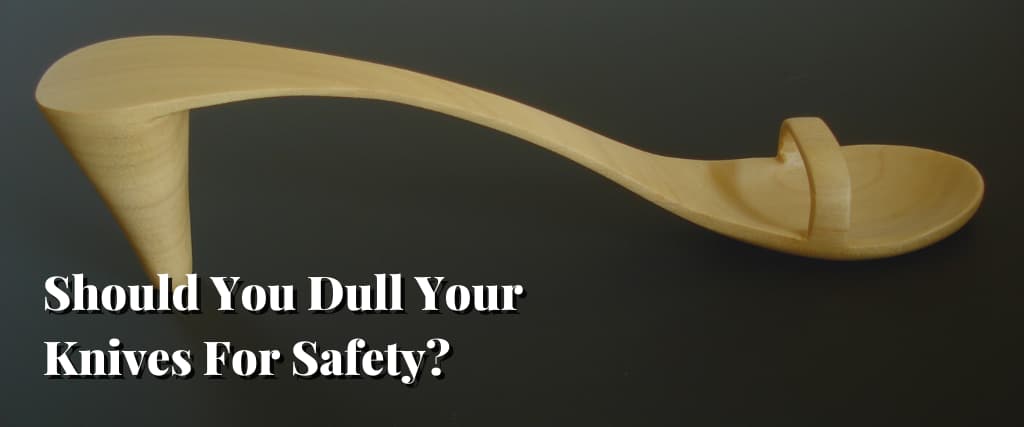 Should You Dull Your Knives For Safety