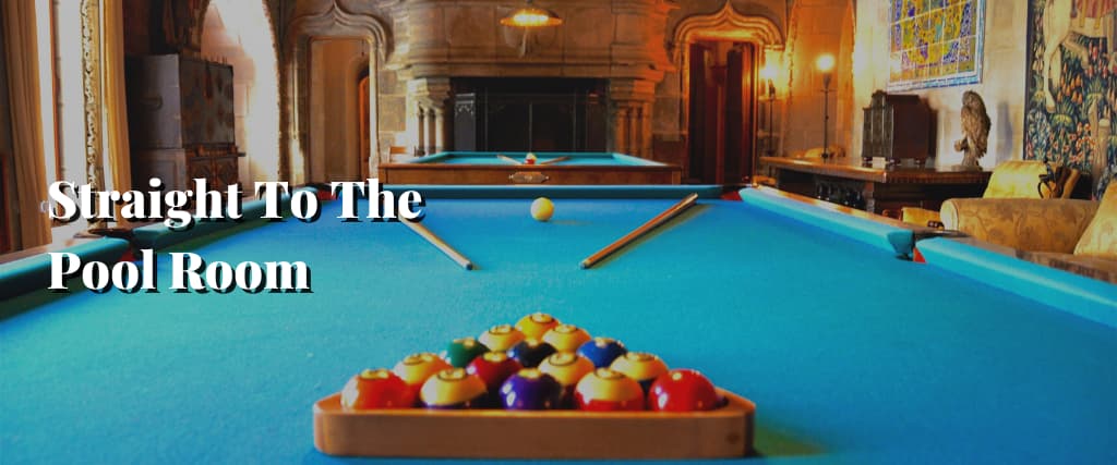Straight To The Pool Room
