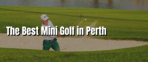 The Best Mini Golf in Perth