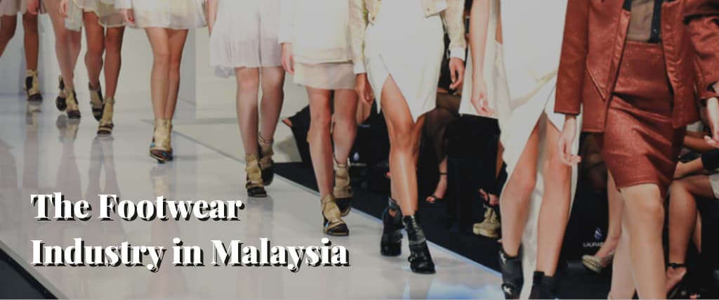 The Footwear Industry in Malaysia