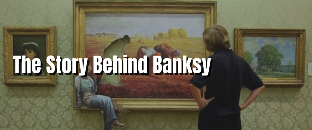 The Story Behind Banksy