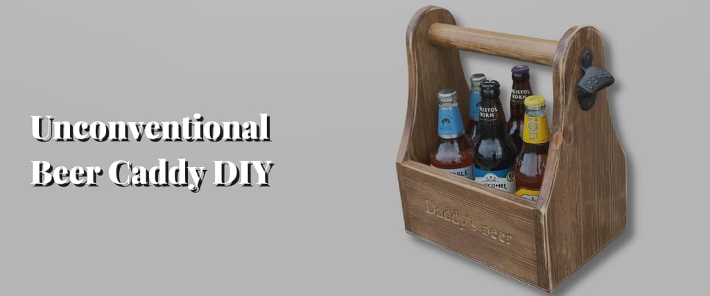 Unconventional Beer Caddy DIY
