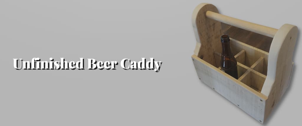 Unfinished Beer Caddy