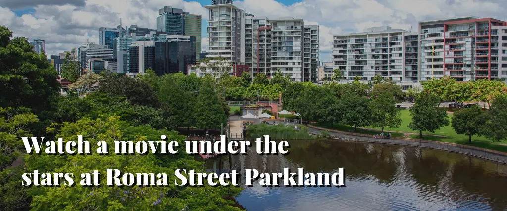 Watch a movie under the stars at Roma Street Parkland
