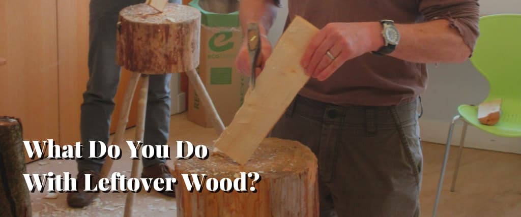 What Do You Do With Leftover Wood