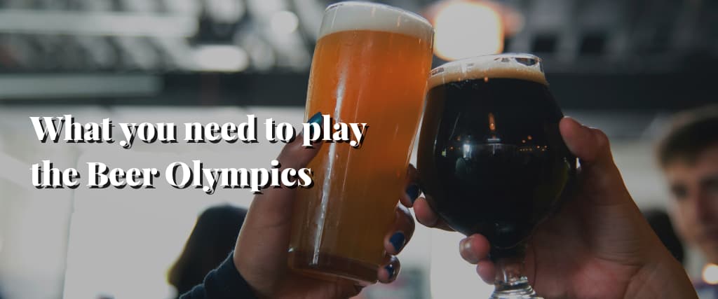 What you need to play the Beer Olympics