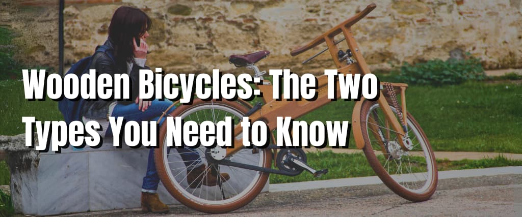 Wooden Bicycles The Two Types You Need to Know