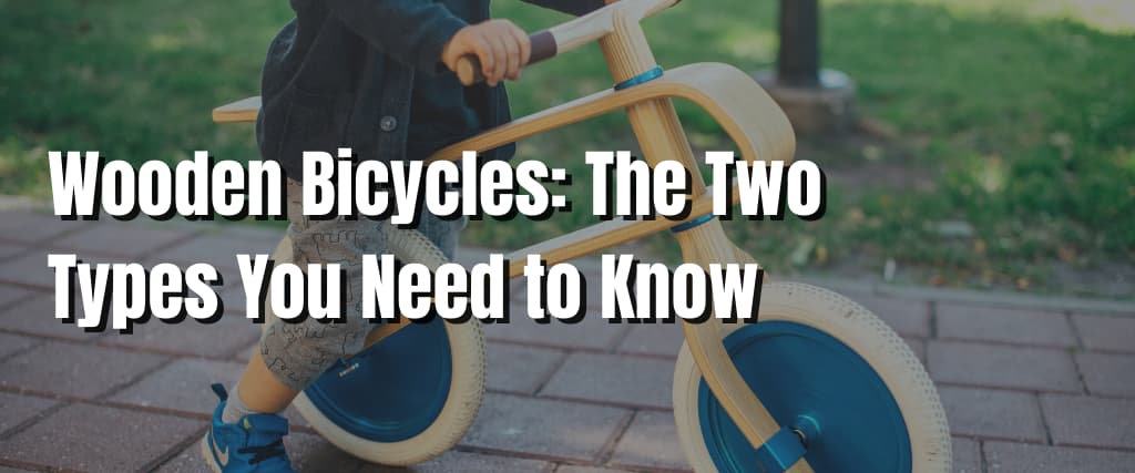 Wooden Bicycles The Two Types You Need to Know