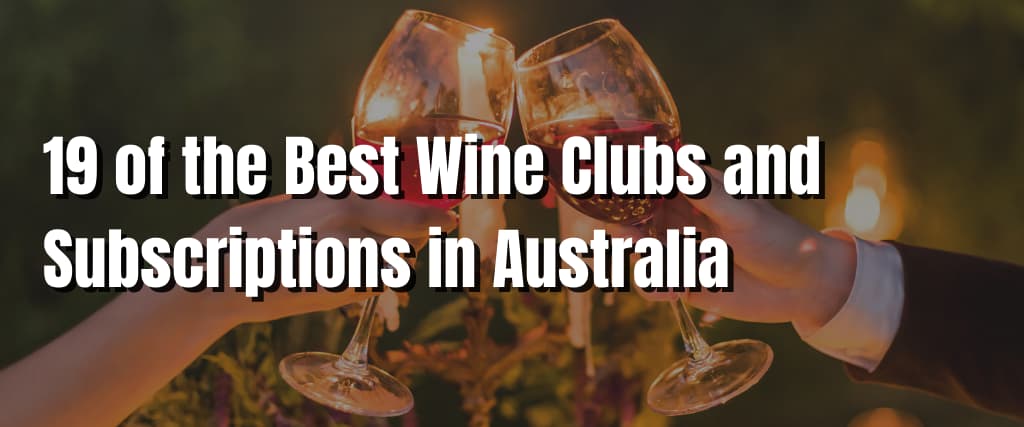 19 of the Best Wine Clubs and Subscriptions in Australia