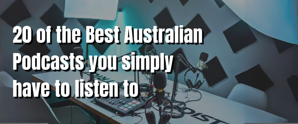 20 of the Best Australian Podcasts you simply have to listen to