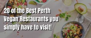 20 of the Best Perth Vegan Restaurants you simply have to visit!