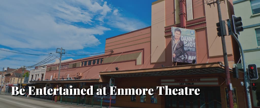 Be Entertained at Enmore Theatre