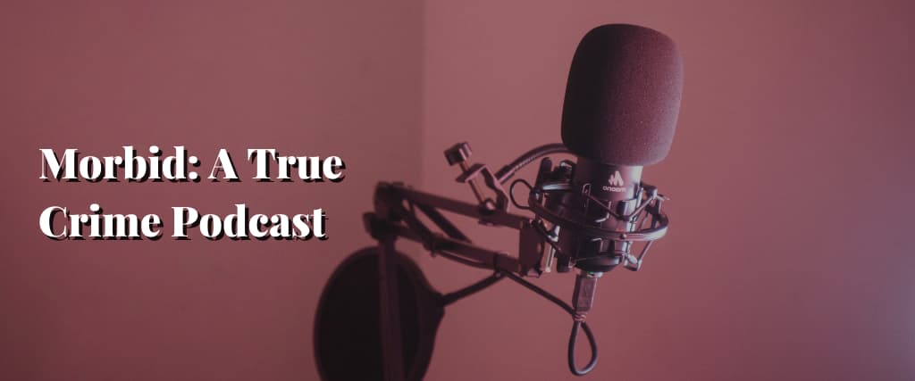 Morbid A True Crime Podcast