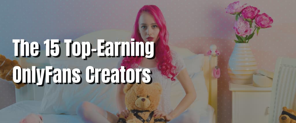 The 15 Top-Earning OnlyFans Creators